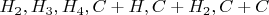 $H_2, H_3, H_4, C+H, C+H_2, C+C$