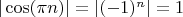 $| \cos(\pi n)| = |(-1)^n| = 1$