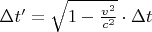 $\Delta t'=\sqrt{1-\frac{v^2}{c^2}}\cdot\Delta t$