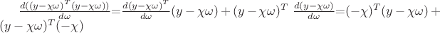 $\frac{d((y-\chi\omega )^T(y-\chi\omega))}{d\omega}$=$\frac{d(y-\chi\omega )^T}{d\omega}(y-\chi\omega )+(y-\chi\omega )^T\ \frac{d(y-\chi\omega )}{d\omega}$=$(-\chi)^T (y-\chi\omega)+(y-\chi\omega)^T (-\chi)