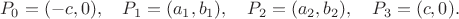 $$P_0=(-c,0),\quad P_1=(a_1,b_1),\quad P_2=(a_2,b_2),\quad P_3=(c,0).$$