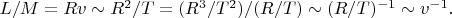 $L/M=Rv\sim R^2/T=(R^3/T^2)/(R/T)\sim (R/T)^{-1}\sim v^{-1}.$