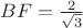 $BF=\frac2{\sqrt3}$
