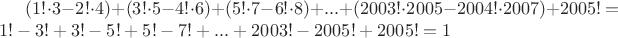 $(1!\cdot3-2!\cdot4)+(3!\cdot5-4!\cdot6)+(5!\cdot7-6!\cdot8)+...+(2003!\cdot2005-2004!\cdot2007)+2005! =  1!-3!+3!-5!+5!-7!+...+2003!-2005!+2005!=1$