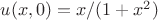 $u(x,0)=x/(1+x^2)$