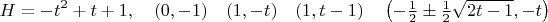 $$H=-t^2+t+1, \quad (0,-1) \quad (1,-t) \quad (1,t-1) \quad \left(-\tfrac{1}{2} \pm \tfrac{1}{2}\sqrt{2t-1},-t\right)$$