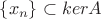 $\{x_n\} \subset ker A$