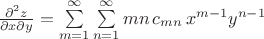 $\frac {\partial^2 z}{\partial x \partial y} = \sum\limits_{m=1}^{\infty}\sum\limits_{n=1}^{\infty} mn \,c_{mn}\,x^{m-1} y^{n-1}$