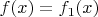 $f(x)=f_1(x)$