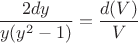 $$\dfrac{2dy}{y(y^2-1)} = \dfrac{d(V)}{V}$$