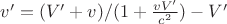 $v' = (V' + v)/(1 + \frac{{vV'}}{{c^2 }}) - V'$