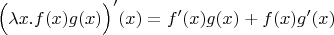 $\Bigl(\lambda x.f(x)g(x)\Bigr)'(x) = f'(x)g(x) + f(x)g'(x)$