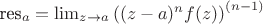 $\mbox{res}_{a}=\lim_{z\to a}\left((z-a)^nf(z)\right)^{(n-1)}$
