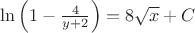$ \ln \left (1 - \frac{4}{y+2} \right) = 8 \sqrt{x} + C$