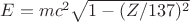 $E=mc^2\sqrt{1-(Z/137)^2}$
