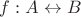 $f: A \leftrightarrow B$