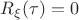 $R_\xi(\tau)=0 $
