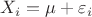 $X_i=\mu+\varepsilon_i$