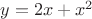 $y=2x+x^2$