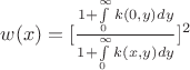 $w(x)=[ \frac{1+ \int\limits_{0}^{ \infty } k(0,y)dy }{1+ \int\limits_{0}^{ \infty }k(x,y)dy }]^2 $