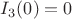 $I_3(0)=0$