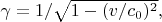 $ \gamma = 1/\sqrt{1 - (v/c_0)^2},             $