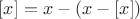 $[x]=x-(x-[x])$