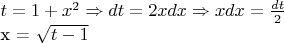 $t=1 + x^2 \Rightarrow dt=2xdx \Rightarrow xdx= \frac {dt} {2}

x = \sqrt{t - 1}$