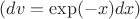 $(dv=\exp (-x)dx)$