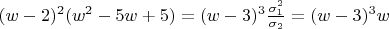 $(w-2)^2(w^2-5w+5)=(w-3)^3\frac{\sigma_1^2}{\sigma_2}=(w-3)^3w$