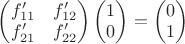 $\begin{pmatrix}f'_{11}&f'_{12}\\f'_{21}&f'_{22}\end{pmatrix}\begin{pmatrix}1\\0\end{pmatrix}=\begin{pmatrix}0\\1\end{pmatrix}$