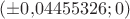 $(\pm0{,}04455326;0)$