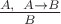 $\frac{{A},\ \,{A\to B}}{B}$