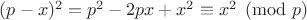 $(p-x)^2 = p^2-2px+x^2 \equiv x^2 \pmod{p} $