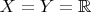$X=Y=\mathbb{R}$