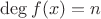 $\deg f(x)=n$