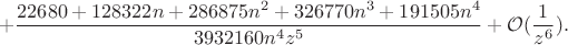 $$+\frac{22680 + 128322 n + 286875 n^2 + 326770 n^3 + 191505 n^4}{3932160 n^4 z^5}+\mathcal{O}(\frac{1}{z^6}).$$