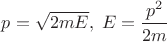 $p=\sqrt{2mE},\; E=\dfrac{p^2}{2m}$
