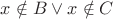 $x\notin B \vee x\notin C$