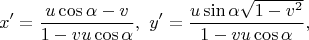 $$
x'=\frac{u\cos \alpha-v}{1-vu\cos\alpha},\,\,
y'=\frac{u\sin\alpha \sqrt{1-v^2}}{1-vu\cos\alpha},\,\,
$$
