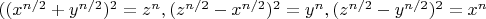$( (x^{n/2} + y^{n/2})^2 = z^n, (z^{n/2} - x^{n/2})^2 = y^n, (z^{n/2} - y^{n/2})^2 =x^n$