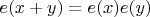 $e(x+y)=e(x)e(y)$