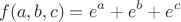 $$f(a,b,c)=e^a+e^b+e^c$$