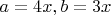 $a = 4x, b = 3x$