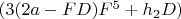 $(3(2a-FD)F^5+h_2D)$