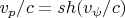 $v_p / c = sh(v_{\psi}/c)$