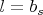 $ l = b_{s} $
