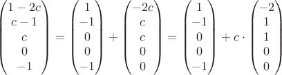 $\begin{pmatrix}
1-2c\\ 
c-1\\ 
c\\ 
0\\ 
-1
\end{pmatrix} = \begin{pmatrix}
1\\ 
-1\\ 
0\\ 
0\\ 
-1
\end{pmatrix} + \begin{pmatrix}
-2c\\ 
c\\ 
c\\ 
0\\ 
0
\end{pmatrix} = \begin{pmatrix}
1\\ 
-1\\ 
0\\ 
0\\ 
-1
\end{pmatrix} + c \cdot \begin{pmatrix}
-2\\ 
1\\ 
1\\ 
0\\ 
0
\end{pmatrix}$