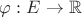 $\varphi:E\to{\mathbb R}$