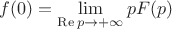 $f(0)=\lim\limits_{\mathop\mathrm{Re}p\to+\infty}pF(p)$